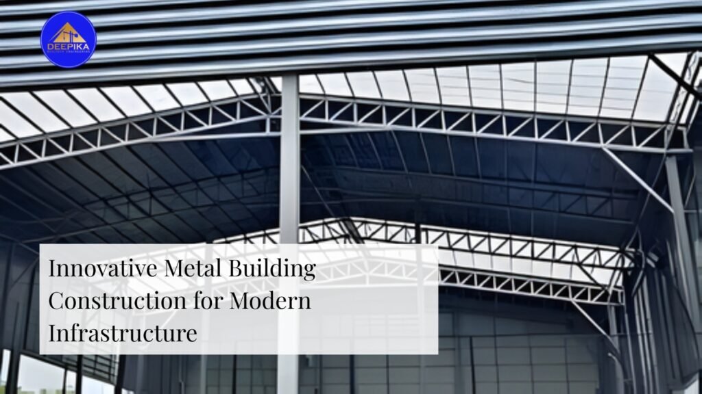 Innovative Metal Building Construction for Modern Infrastructure