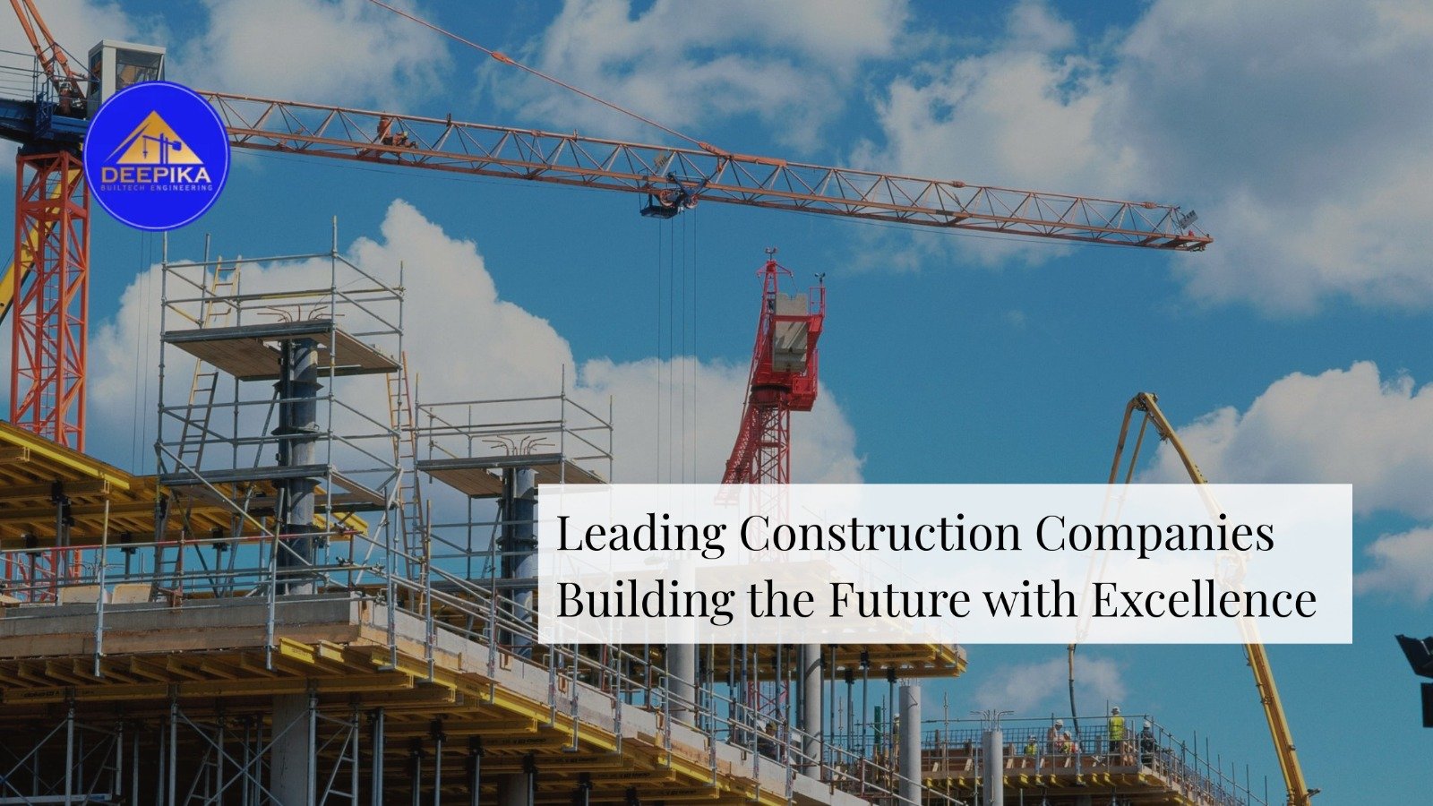 Leading Construction Companies Building the Future with Excellence