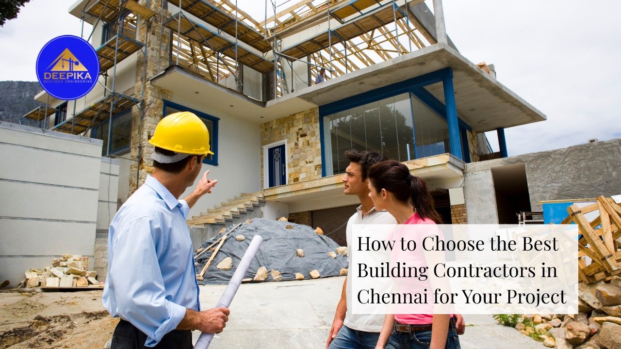 How to Choose the Best Building Contractors in Chennai for Your Project