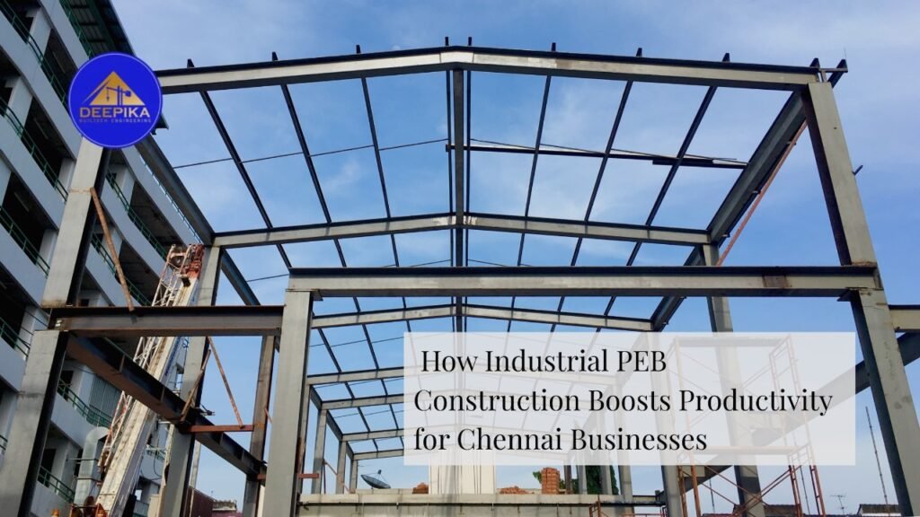 How Industrial PEB Construction Boosts Productivity for Chennai Businesses