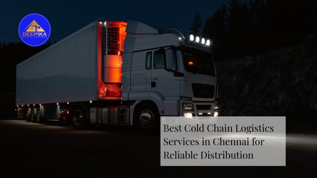 Best Cold Chain Logistics Services in Chennai for Reliable Distribution