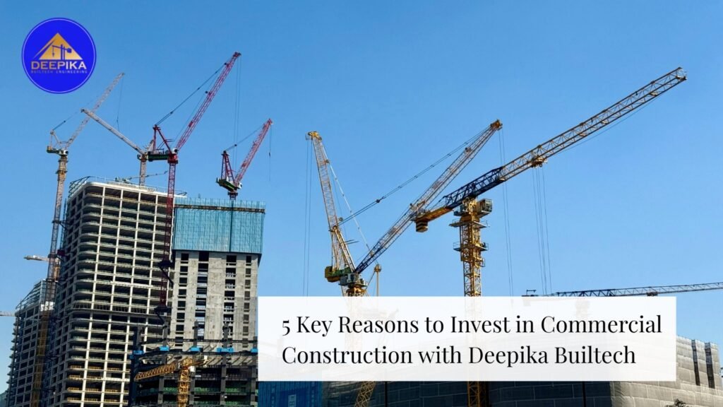 5 Key Reasons to Invest in Commercial Construction with Deepika Builtech