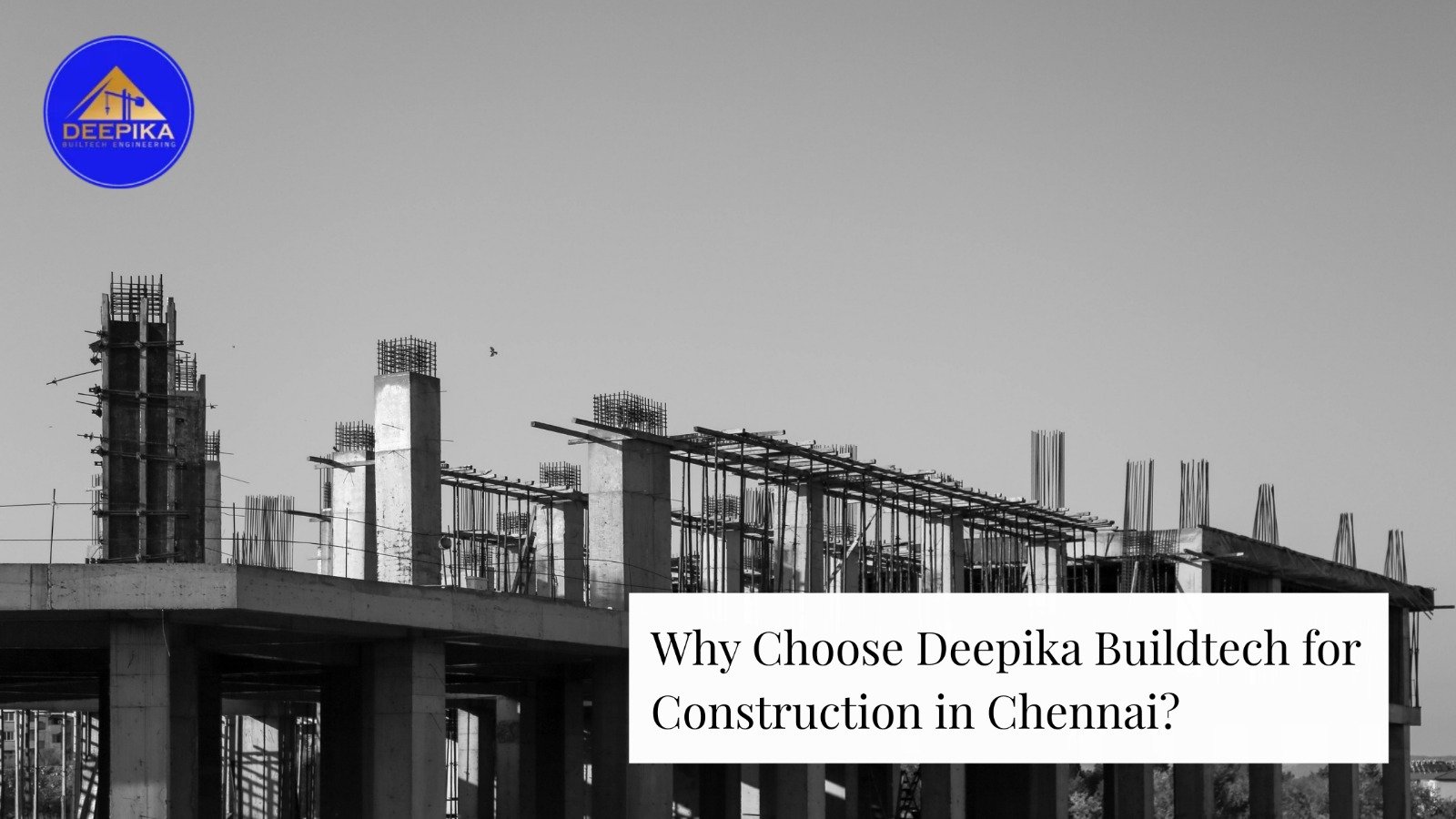 Why Choose Deepika Buildtech for Construction in Chennai?
