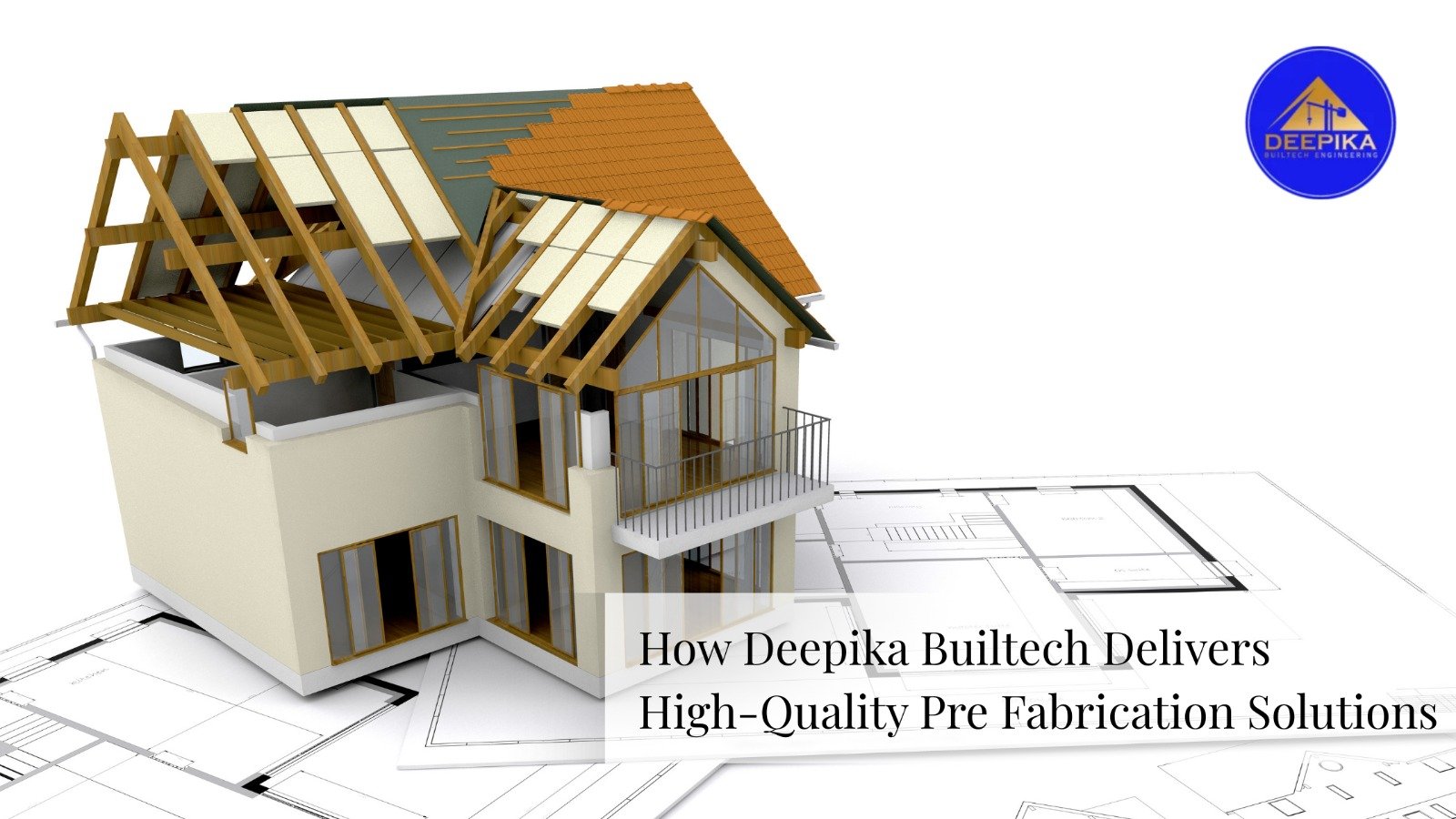 How Deepika Builtech Delivers High-Quality Pre Fabrication Solutions